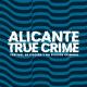 Alicante True Crime