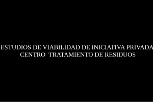 Estudios Viabilidad de iniciativa privada Centro Tratamiento de Residuos