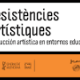 Resistencias artísticas.Producción artística en entornos educativos